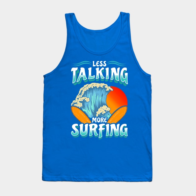 Less Talk More Surfing Surf Surfer Tank Top by E